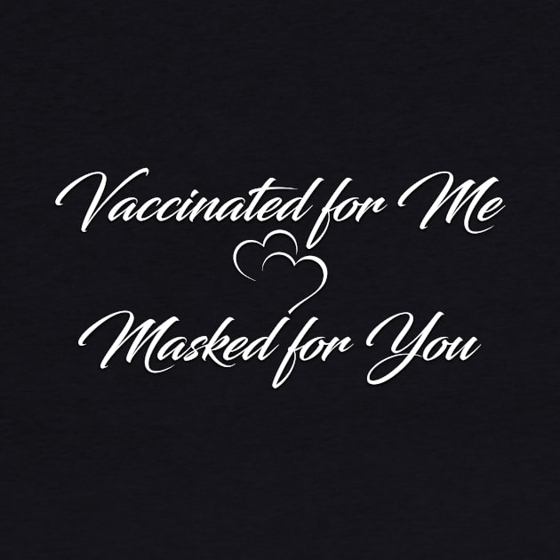 Vaccinated for me Masked for you by MAGIQ